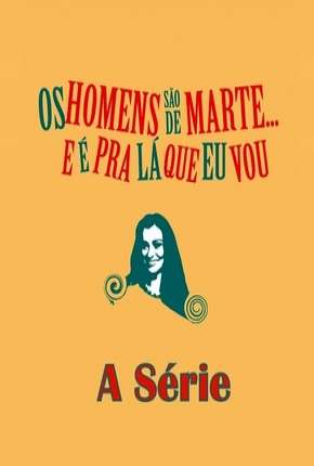 Os Homens são de Marte e é para lá que eu vou -  A Série Nacional Download - Rede Torrent