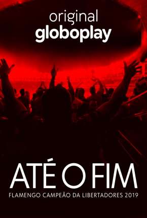 Até o Fim - Flamengo Campeão da Libertadores 2019 via Torrent