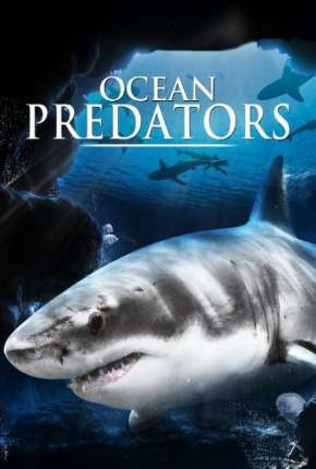 Predadores Perigosos - Os Mais Temidos Dos Oceanos - Ocean Predators via Torrent