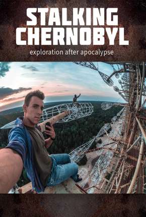 Stalking Chernobyl - Exploração Após o Apocalypse - Legendado via Torrent